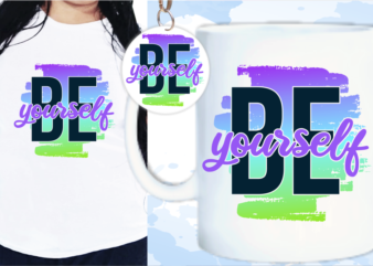 Be Yourself Svg, Slogan Quotes T shirt Design Graphic Vector, Inspirational and Motivational SVG, PNG, EPS, Ai,