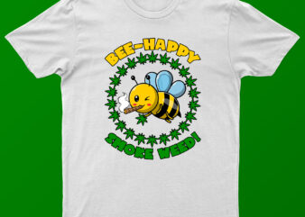 Bee Happy Smoke Weed | Funny Bee And Weed T-Shirt Design For Sale | Ready To Print.