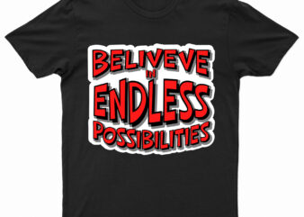 Believe In Endless Possibilities | Motivational T-Shirt Design For Sale | Ready To Print.