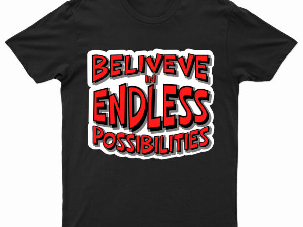 Believe in endless possibilities | motivational t-shirt design for sale | ready to print.