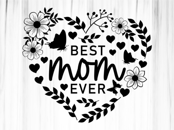 Best mom ever heart flowers monogram svg cut files, mothers day t shirt design svg, png, eps, dxf, ai