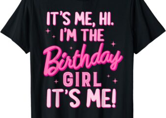 Birthday Party Hi Its Me I’m The Birthday Girl Family Party T-Shirt