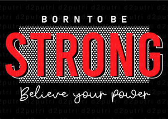 Born To Be Strong, Motivational Slogan T shirt Design Graphic Vector