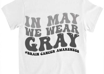 Brain Cancer Awareness In May We Wear Gray T-shirt ltsp