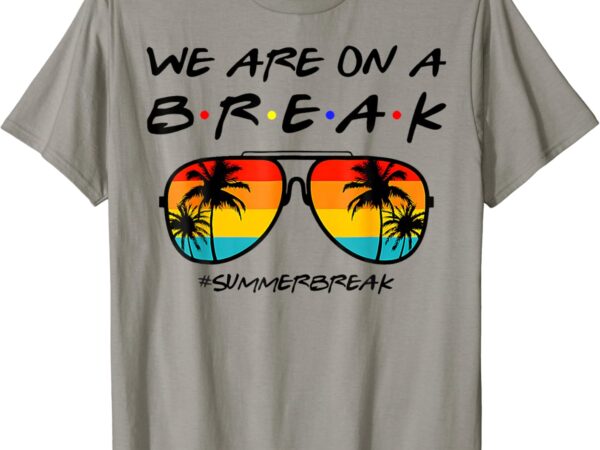 Break hello summer t-shirt