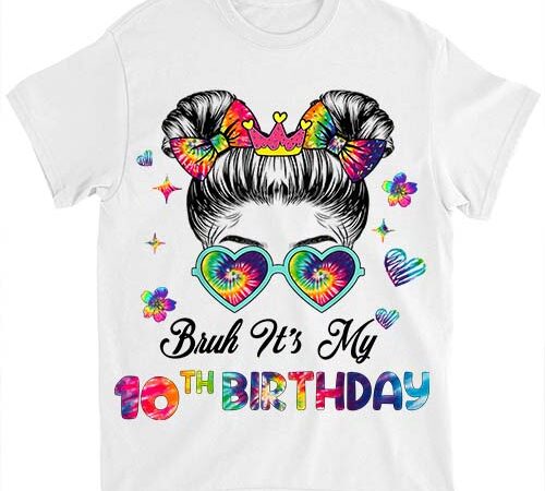 Bruh it_s my 10th birthday 10 year old 10th birthday girl t-shirt ltsp