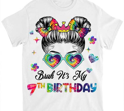 Bruh it_s my 7th birthday 7 year old 7th birthday girl t-shirt ltsp’