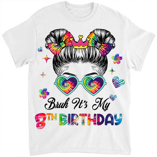 Bruh It_s My 8th Birthday 8 Year Old 8th Birthday Girl T-Shirt ltsp