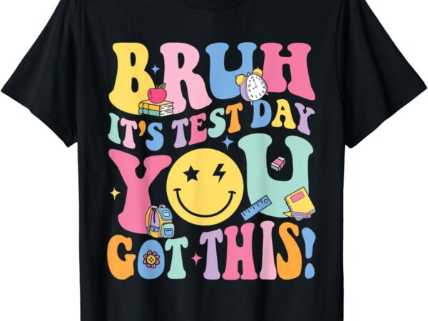 Bruh it’s test day you got this testing day teacher kids t-shirt