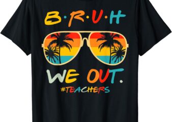Bruh We Out Happy Last Day Of School Teacher Boy Girl Summer T-Shirt