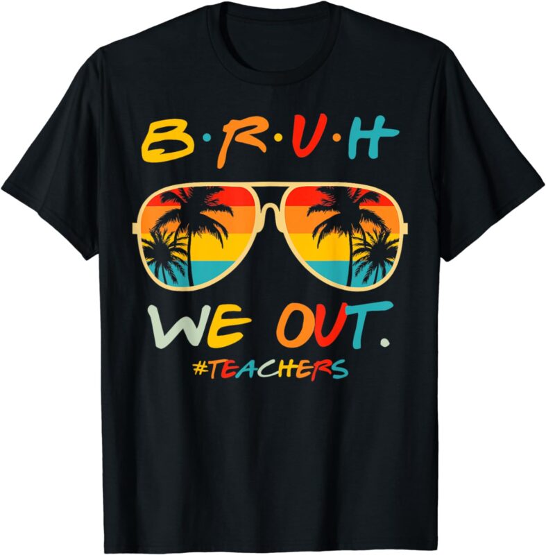 Bruh We Out Happy Last Day Of School Teacher Boy Girl Summer T-Shirt