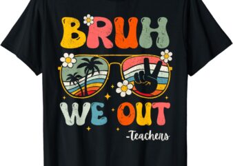 Bruh We Out Happy Last Day Of School Teacher Student Summer T-Shirt