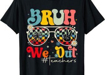 Bruh We Out Teachers End Of School Year Teacher Summer T-Shirt