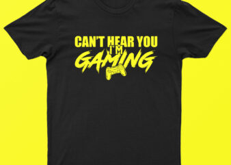 Can't hear you i'm gaming | funny gaming t-shirt design for sale!!