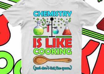 Chemistry Is Like Cooking Just Don’t Lick The Spoon | Funny Chemistry T-Shirt Design For Sale!!