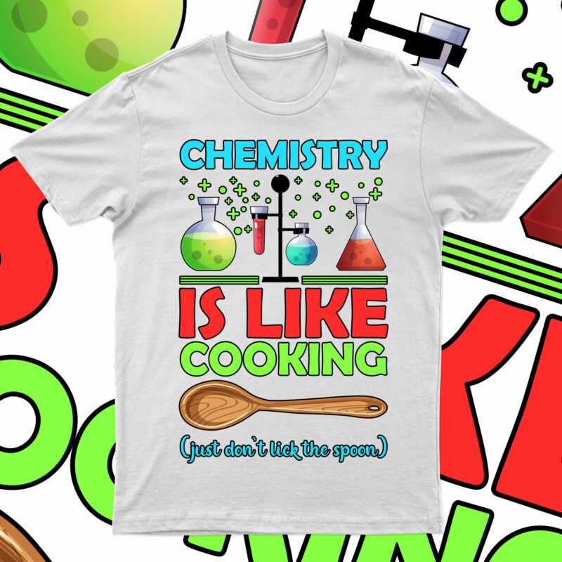 Chemistry Is Like Cooking Just Don’t Lick The Spoon | Funny Chemistry T-Shirt Design For Sale!!
