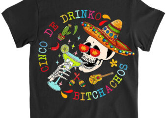 Cinco De Drinko Bitchachos Fun Skull Skeleton Cinco De Mayo T-Shirt LTS Png file