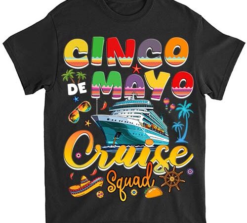 Cinco de mayo cruise squad 2024 summer vacation t-shirt ltsp