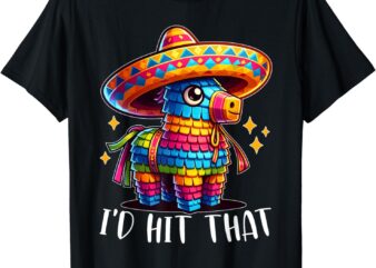 Cinco De Mayo Funny Ideas I’d Hit That Pinata Men Women Kids T-Shirt