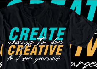 Create ways to be creative, Inspirational Slogan T shirt Design Graphic Vector