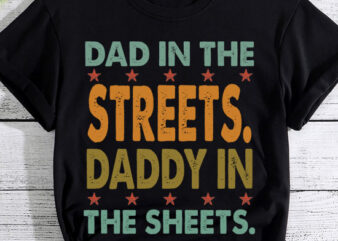 Dad in the Streets Daddy in the Sheets Shirt, Funny Dad Shirt, Gift for Father, Gift for Husband LTSP