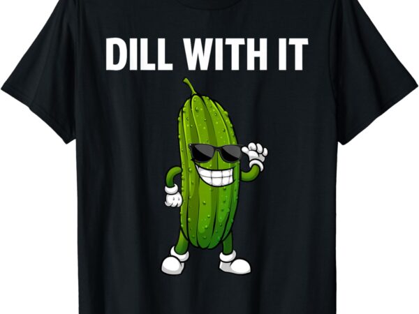 Dill pickle design for men women kids cucumber pickle lover t-shirt