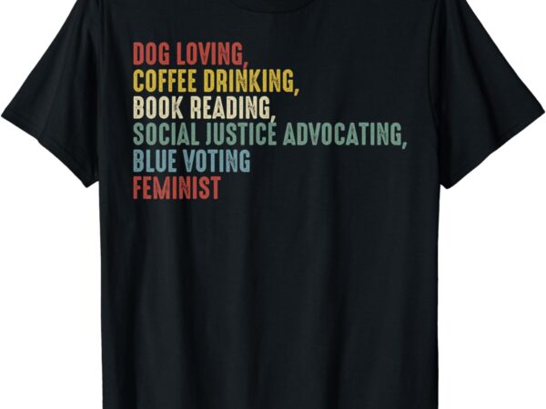 Dog loving coffee drinking book reading social justice t-shirt