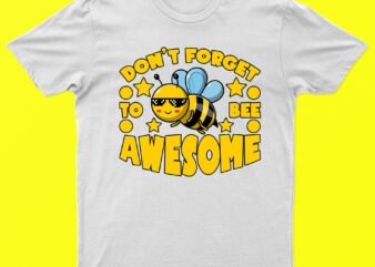 Don’t Forget To Bee Awesome | Bee T-Shirt Design For Sale | Ready To Print.