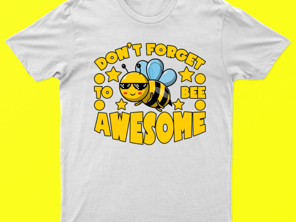 Don’t forget to bee awesome | bee t-shirt design for sale | ready to print.
