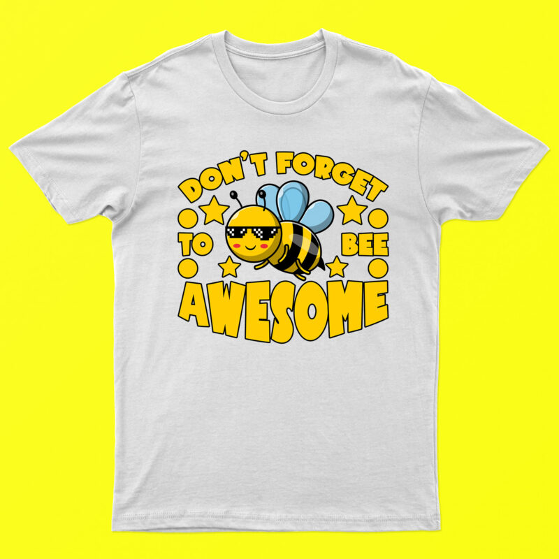 Don’t Forget To Bee Awesome | Bee T-Shirt Design For Sale | Ready To Print.