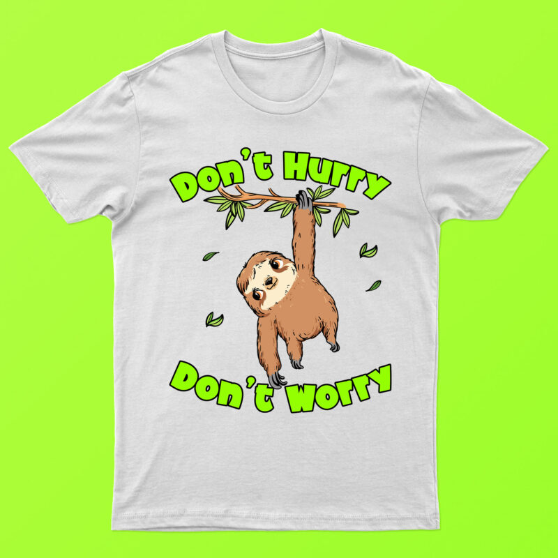 Don’t Hurry Don’t Worry | Funny Sloth T-Shirt Design For Sale!!