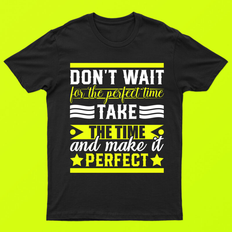 Don’t Wait For The Perfect Time Take The Time And Make It Perfect | Motivational T-Shirt Design For Sale!!