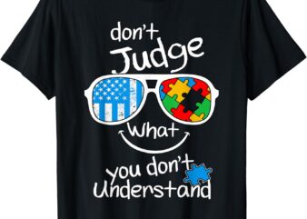 Don’t judge what you don’t understand Autism Awareness Month T-Shirt