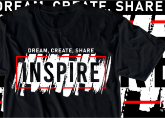 Dream, Create, Share, Inspire, Inspirational Slogan T shirt Design Graphic Vector