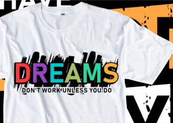 Dreams don’t work unless you do, Inspirational Slogan T shirt Design Graphic Vector