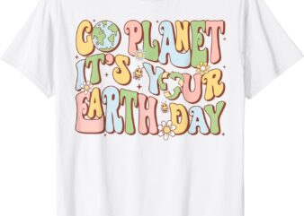 Earth Day Shirts Go Planet It’s Your Earth Day Groovy T-Shirt