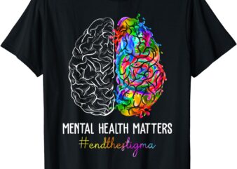 End The Stigma Mental Health Matters Mental Awareness Gifts T-Shirt