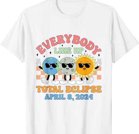Everybody line up, total solar eclipse april 8 2024 t-shirt