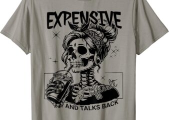 Expensive Difficult And Talks Back Mothers Day Mom Sarcastic T-Shirt