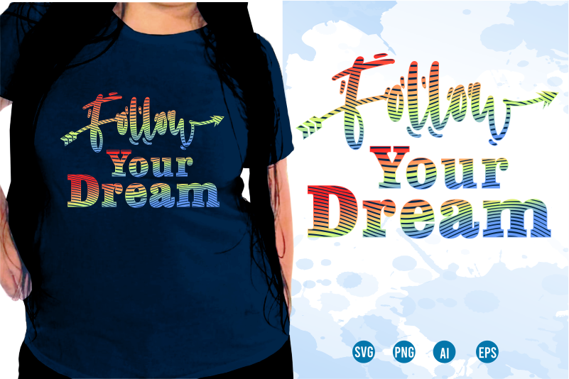 Follow Your Dream Svg, Slogan Quotes T shirt Design Graphic Vector, Inspirational and Motivational SVG, PNG, EPS, Ai,