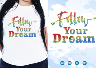 Follow Your Dream Svg, Slogan Quotes T shirt Design Graphic Vector, Inspirational and Motivational SVG, PNG, EPS, Ai,