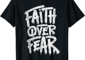 Faith Over Fear Christian Women Men Inspirational Graphic T-Shirt