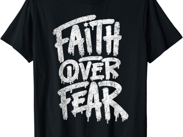 Faith over fear christian women men inspirational graphic t-shirt
