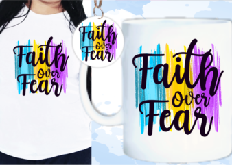 Faith Over Fear Svg, Slogan Quotes T shirt Design Graphic Vector, Inspirational and Motivational SVG, PNG, EPS, Ai,
