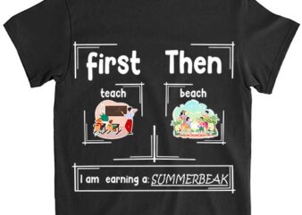 First Teach Then Beach – I_m earning a summerbreak T-Shirt ltsp png file