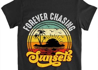 Forever Chasing Sunsets Shirt, Retro Sunsets Shirt, Summer Shirt, Vacation Shirt LTSP t shirt graphic design