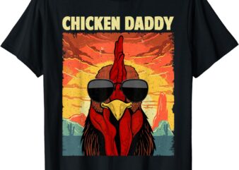 Funny Chicken Daddy Design For Dad Men Farmer Chicken Lover T-Shirt