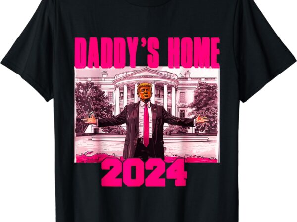 Funny daddy’s home trump pink 2024 take america back 2024 t-shirt