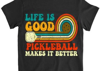 Funny life is good, pickleball makes it better t-shirt ltsp