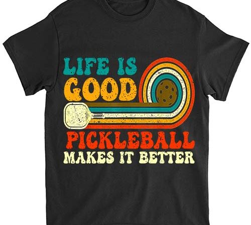 Funny life is good, pickleball makes it better t-shirt ltsp